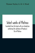 Select Works Of Plotinus; Translated From The Greek With An Introduction Containing The Substance Of Porphyry'S Life Of Plotinus - Paperback