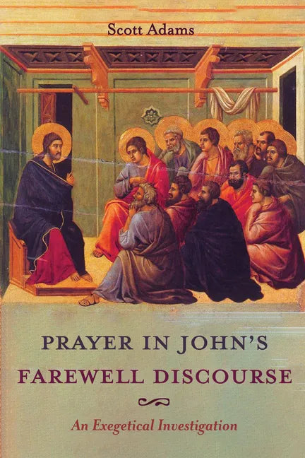 Prayer in John's Farewell Discourse: An Exegetical Investigation - Hardcover