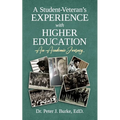 A Student-Veteran's Experience with Higher Education: An Academic Journey - Paperback