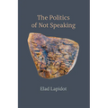 The Politics of Not Speaking - Hardcover