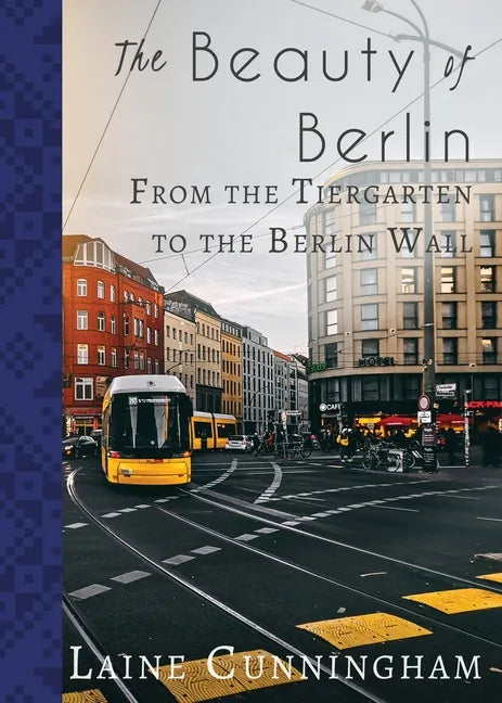 The Beauty of Berlin: From the Tiergarten to the Berlin Wall - Paperback