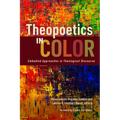 Theopoetics in Color: Embodied Approaches in Theological Discourse - Paperback