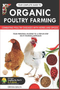 Your Complete Guide to Organic Poultry Farming: Using Herbs and Spices to Replace Harmful Antibiotics - Paperback