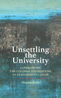 Unsettling the University: Confronting the Colonial Foundations of Us Higher Education - Hardcover