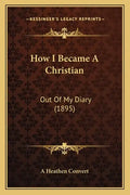 How I Became a Christian: Out of My Diary (1895) - Paperback