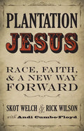 Plantation Jesus: Race, Faith, and a New Way Forward - Paperback