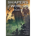 Shapers of Worlds Volume III: Science Fiction and Fantasy by Authors Featured on the Aurora Award-Winning Podcast the Worldshapers - Paperback