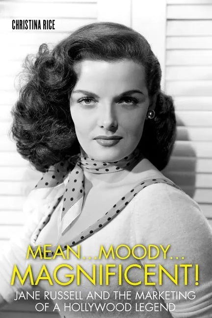 Mean...Moody...Magnificent!: Jane Russell and the Marketing of a Hollywood Legend - Hardcover