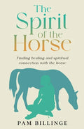 The Spirit of the Horse: Finding Healing and Spiritual Connection with the Horse - Paperback