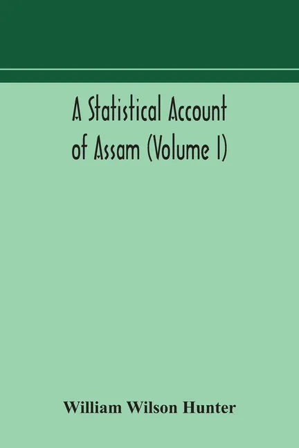 A statistical account of Assam (Volume I) - Paperback