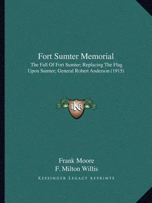 Fort Sumter Memorial: The Fall Of Fort Sumter; Replacing The Flag Upon Sumter; General Robert Anderson (1915) - Paperback