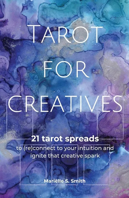 Tarot for Creatives: 21 Tarot Spreads to (Re)Connect to Your Intuition and Ignite That Creative Spark - Paperback