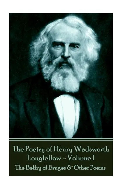The Poetry of Henry Wadsworth Longfellow - Volume II: The Belfry of Bruges & Other Poems - Paperback