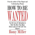 How To Be Wanted: Use the Law of Attraction to Date the Man You Most Desire and Live the Life You Deserve - Paperback