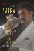 Eye of the Taika: New Zealand Comedy and the Films of Taika Waititi - Hardcover