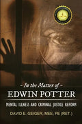 In the Matter of Edwin Potter: Mental Illness and Criminal Justice Reform - Paperback