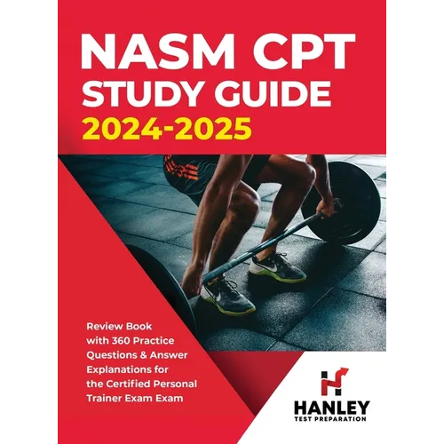 NASM CPT Study Guide 2024-2025: Review Book with 360 Practice Questions and Answer Explanations for the Certified Personal Trainer Exam - Hardcover