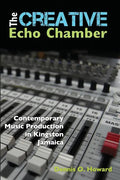 The Creative Echo Chamber: Contemporary Music Production in Kingston Jamaica - Paperback