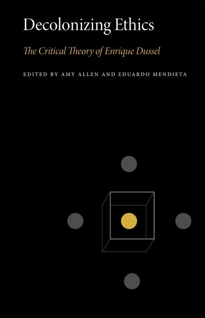 Decolonizing Ethics: The Critical Theory of Enrique Dussel - Paperback