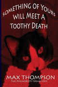 The Psychokitty Speaks Out: Something of Yours Will Meet a Toothy Death - Paperback