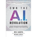 Own the A.I. Revolution: Unlock Your Artificial Intelligence Strategy to Disrupt Your Competition - Hardcover