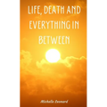 Life, Death and everything in between - Paperback