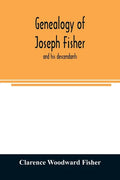 Genealogy of Joseph Fisher, and his descendants, and of the allied families of Farley, Farlee, Fetterman, Pitner, Reeder and Shipman - Paperback