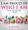 I Am Proud of Who I Am: I hope you are too (Book 12) - Hardcover