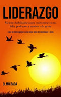 Liderazgo: Mejores habilidades para convertirse en un líder poderoso y motivar a la gente (Libro de liderazgo para una mejor toma de decisiones y éxit - Paperback