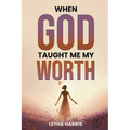 When God Taught Me My Worth - Paperback