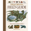 Dracopedia Field Guide: Dragons of the World from Amphipteridae Through Wyvernae - Hardcover