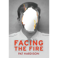 Facing the Fire: The True Story of a Firefighter, a Face Transplant, and the Fight to Keep Living - Hardcover