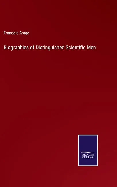 Biographies of Distinguished Scientific Men - Hardcover