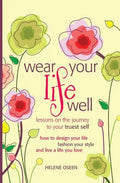 Wear Your Life Well: Lessons on the Journey to your Truest Self: How to design your life, fashion your style and live a life you love. - Paperback