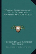 Wartime Correspondence Between President Roosevelt and Pope Pius XII - Paperback
