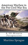 American Warfare in the Pre-Civil War Era: A 59-Minute Perspective - Paperback