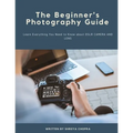 The Beginner's Photography Guide: Learn Everything You Need to Know about DSLR Camera and Lens - Paperback