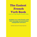The Easiest French Verb book: (Your one stop shop for French verbs) Includes over 2,000 French verbs, their meanings, pronunciations, conjugations and - Paperback