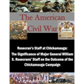 Rosecran's Staff at Chickamauga: The Significance of Major General William S. Rosecrans' Staff on the Outcome of the Chickamauga Campaign - Paperback