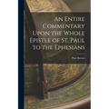 An Entire Commentary Upon the Whole Epistle of St. Paul to the Ephesians - Paperback