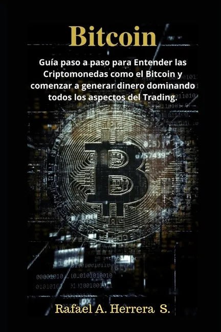 Bitcoin: Guía paso a paso para Entender las Criptomonedas como el Bitcoin y comenzar a generar dinero dominando todos los aspectos del Trading. - Paperback