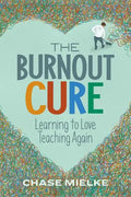 The Burnout Cure: Learning to Love Teaching Again - Paperback