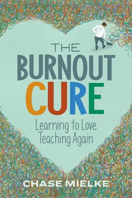 The Burnout Cure: Learning to Love Teaching Again - Paperback