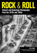 Rock & Roll: Concert and Backstage Photographs from the 1970s and 1980s - Paperback