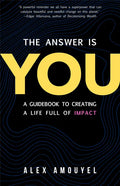 The Answer Is You: A Guidebook to Creating a Life Full of Impact (Leadership Book, Change the Way You Think) - Hardcover