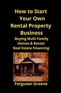 How to Start Your Own Rental Property Business: Buying Multi Family Homes & Rental Real Estate Financing - Paperback