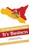 It's Not Personal, Sonny. It's Business: How to run your family, life and business like a Sicilian - Paperback