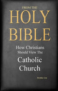 From The Holy Bible: How Christians Should View The Catholic Church - Paperback