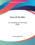 Wines Of The Bible: An Introduction To Their Study (1885) - Paperback