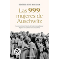 Las 999 Mujeres de Auschwitz: La Extraordinaria Historia de Las Jóvenes Judías Que Llegaron En El Primer Tren a Auschwitz / 999: The Extraordinary You - Paperback